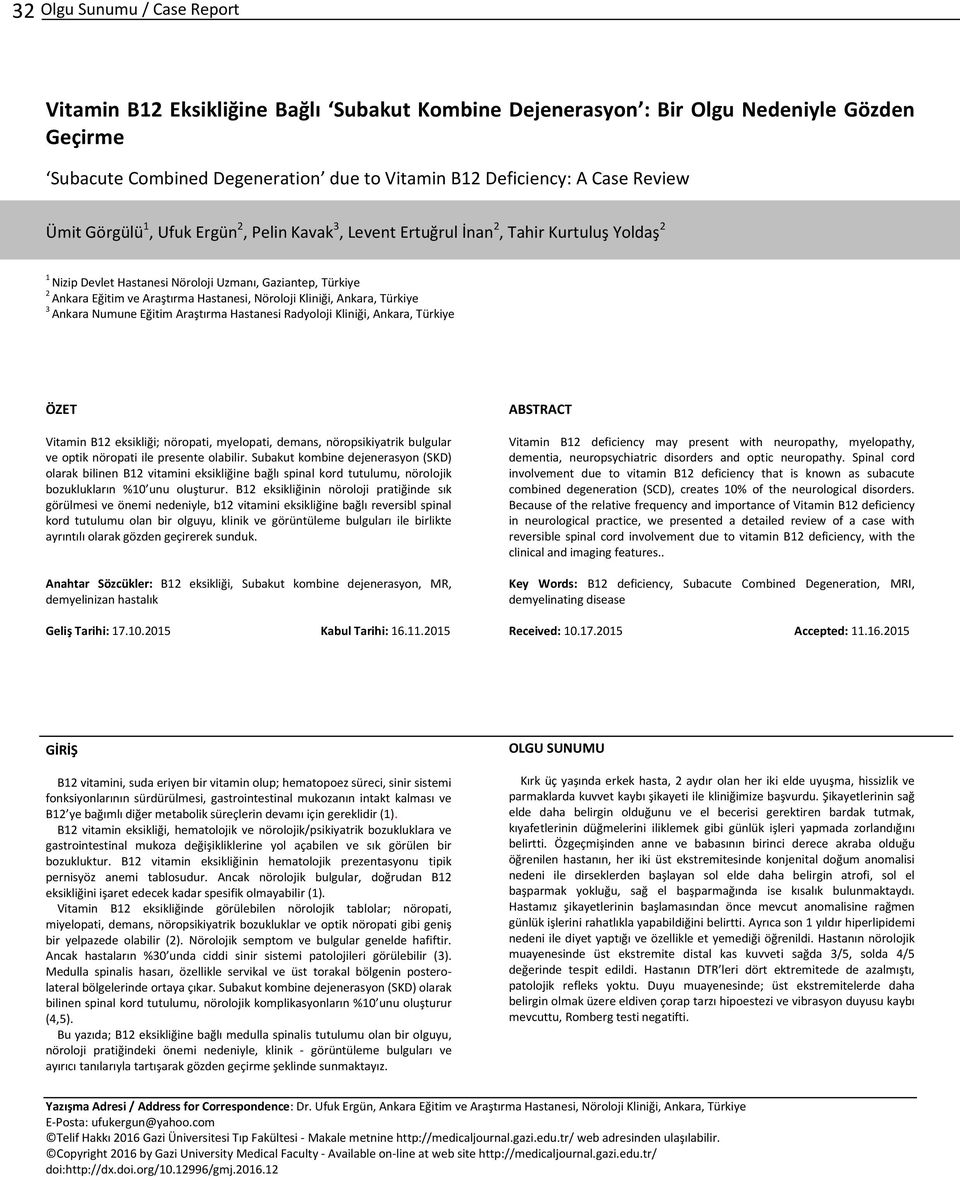 Kliniği, nkara, Türkiye 3 nkara Numune Eğitim raştırma Hastanesi Radyoloji Kliniği, nkara, Türkiye ÖZET Vitamin 12 eksikliği; nöropati, myelopati, demans, nöropsikiyatrik bulgular ve optik nöropati
