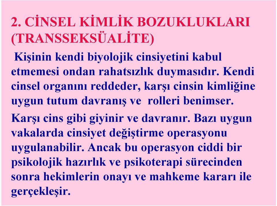 Kendi cinsel organını reddeder, karşı cinsin kimliğine uygun tutum davranış ve rolleri benimser.