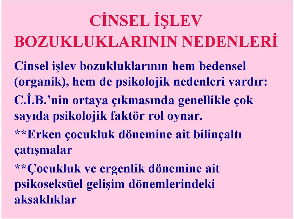 nin ortaya çıkmasında genellikle çok sayıda psikolojik faktör rol oynar.