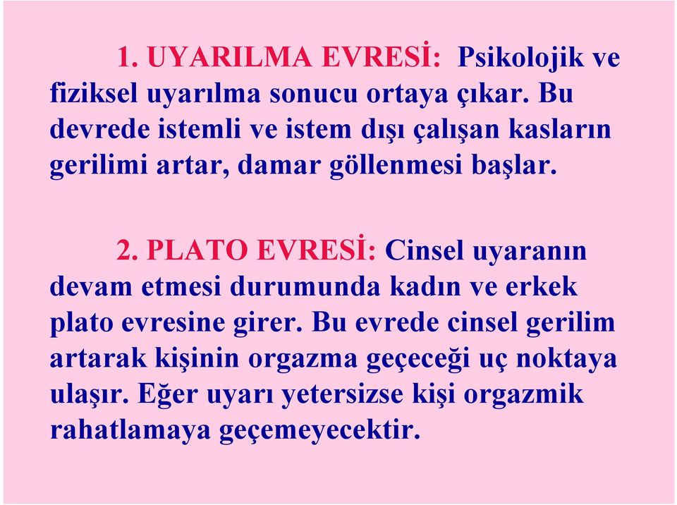 PLATO EVRESİ: Cinsel uyaranın devam etmesi durumunda kadın ve erkek plato evresine girer.