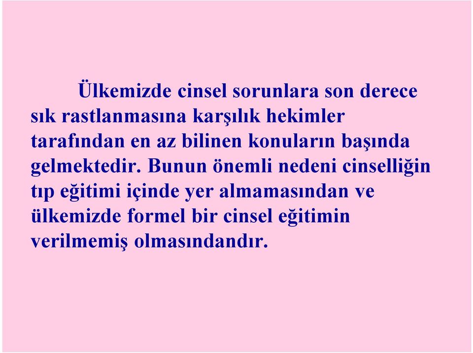 Bunun önemli nedeni cinselliğin tıp eğitimi içinde yer