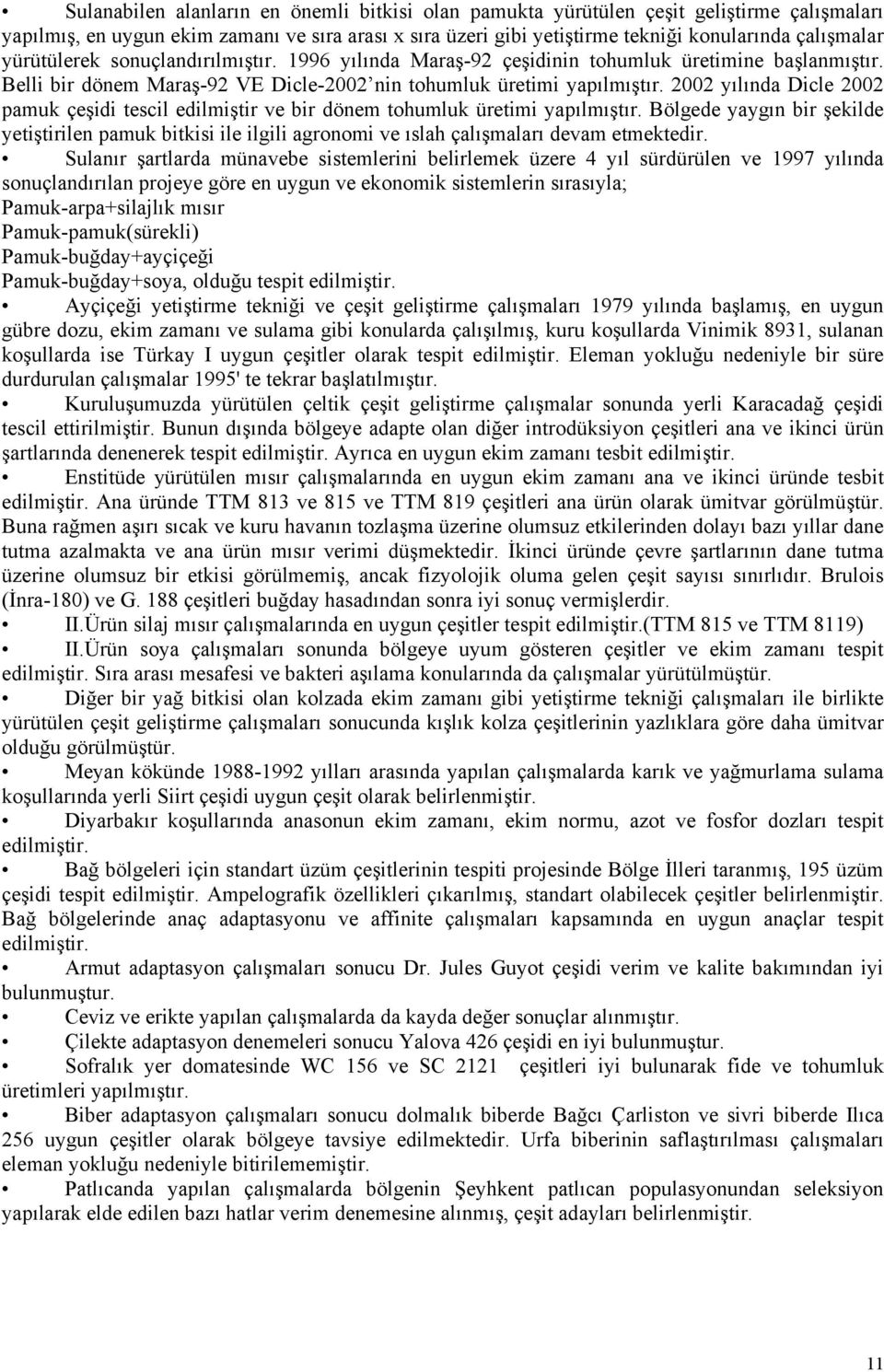 2002 yılında Dicle 2002 pamuk çeşidi tescil edilmiştir ve bir dönem tohumluk üretimi yapılmıştır.