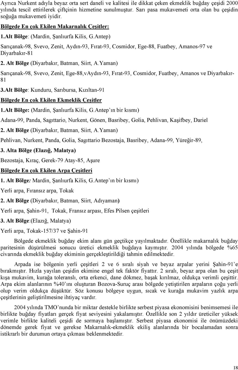 Antep) Sarıçanak-98, Svevo, Zenit, Aydın-93, Fırat-93, Cosmidor, Ege-88, Fuatbey, Amanos-97 ve Diyarbakır-81 2. Alt Bölge (Diyarbakır, Batman, Siirt, A.