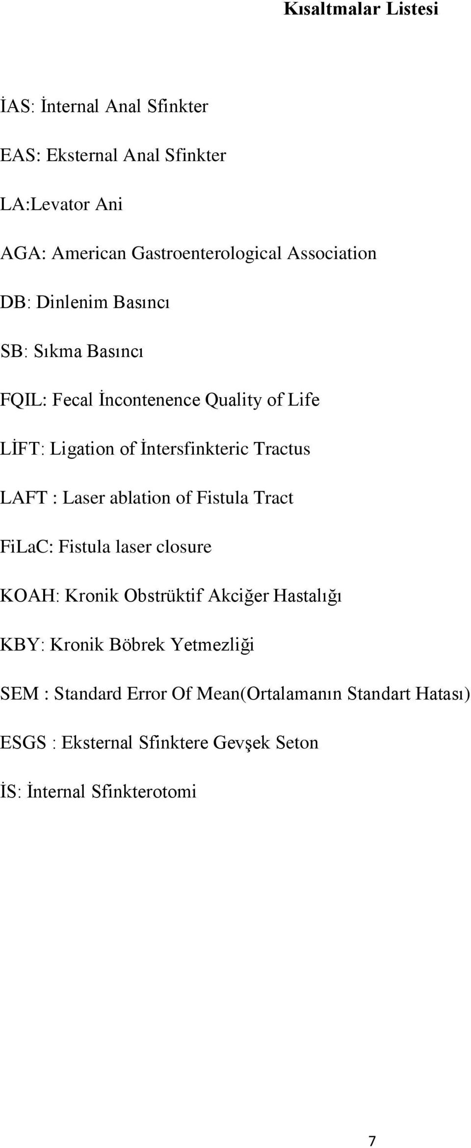 Tractus LAFT : Laser ablation of Fistula Tract FiLaC: Fistula laser closure KOAH: Kronik Obstrüktif Akciğer Hastalığı KBY: Kronik