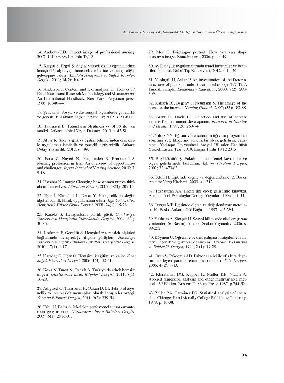 Content and text analysis. In: Keeves JP, Eds. Educational Research Methodology and Measurement. An International Handbook. New York: Pergamon press, 1988. p. 340-44. 17. Şencan H.