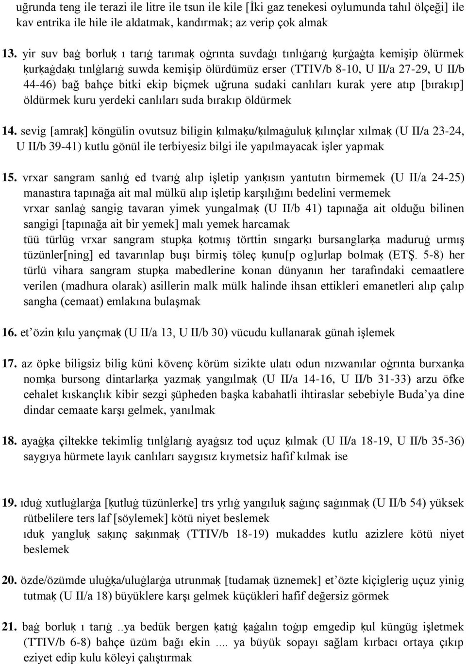 ekip biçmek uğruna sudaki canlıları kurak yere atıp [bırakıp] öldürmek kuru yerdeki canlıları suda bırakıp öldürmek 14.