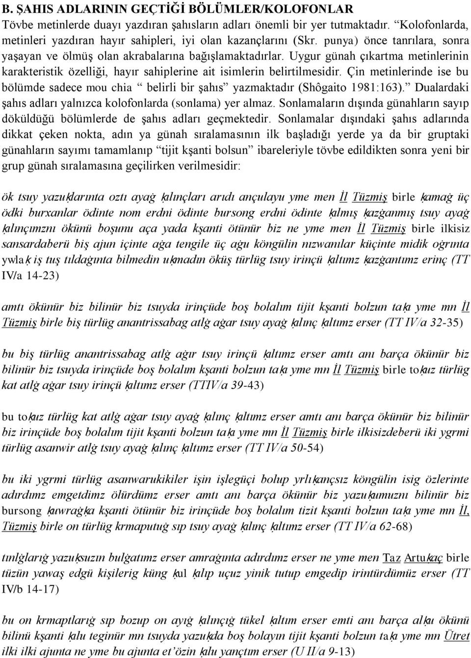 Uygur günah çıkartma metinlerinin karakteristik özelliği, hayır sahiplerine ait isimlerin belirtilmesidir.