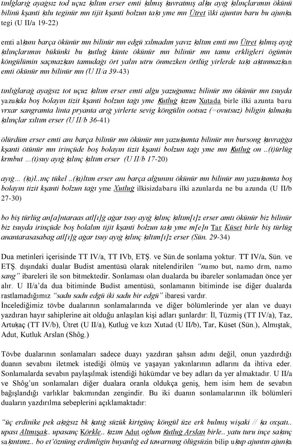 saçmazḳan tamudaġı ört yalın utru önmezken örtlüg yirlerde taḳı aḳtınmazḳan emti ökünür mn bilinür mn (U II/a 39-43) tınlıġlaraġ ayaġsız tot uçuz ḳıltım erser emti alġu yazuġumuz bilinür mn ökünür mn