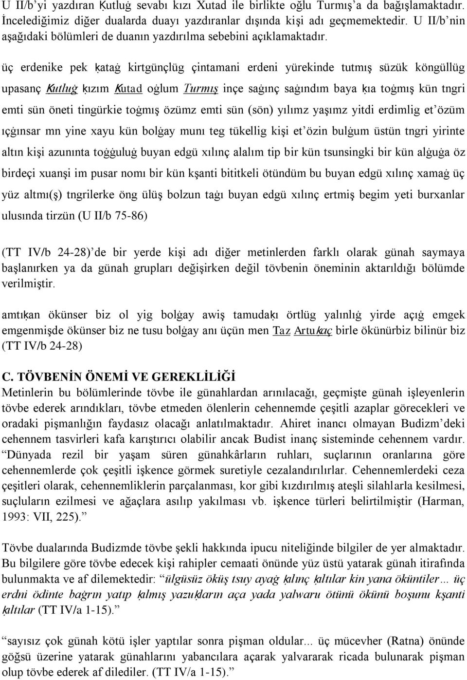 üç erdenike pek ḳataġ kirtgünçlüg çintamani erdeni yürekinde tutmış süzük köngüllüg upasanç Ḳutluġ ḳızım Ḳutad oġlum Turmış inçe saġınç saġındım baya ḳıa toġmış kün tngri emti sün öneti tingürkie