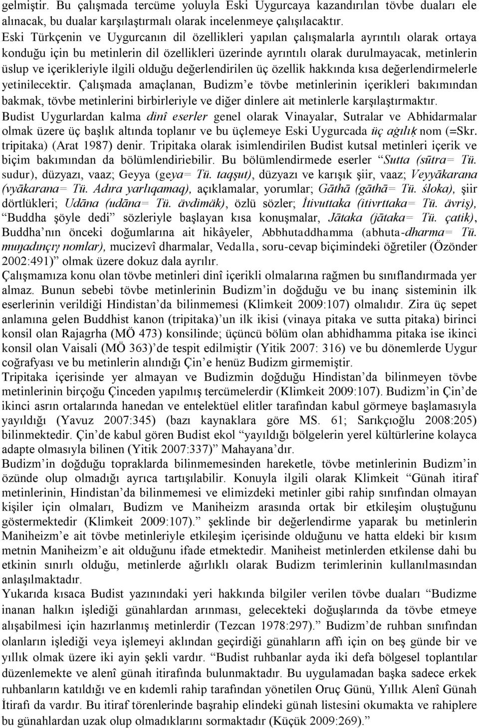 içerikleriyle ilgili olduğu değerlendirilen üç özellik hakkında kısa değerlendirmelerle yetinilecektir.