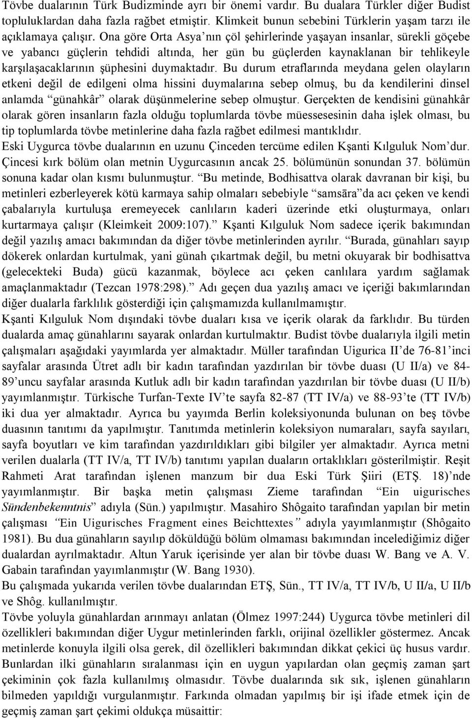 Bu durum etraflarında meydana gelen olayların etkeni değil de edilgeni olma hissini duymalarına sebep olmuş, bu da kendilerini dinsel anlamda günahkâr olarak düşünmelerine sebep olmuştur.