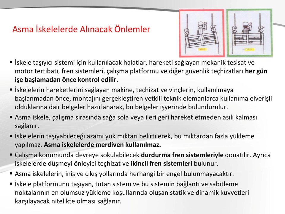 İskelelerin hareketlerini sağlayan makine, teçhizat ve vinçlerin, kullanılmaya başlanmadan önce, montajını gerçekleştiren yetkili teknik elemanlarca kullanıma elverişli olduklarına dair belgeler