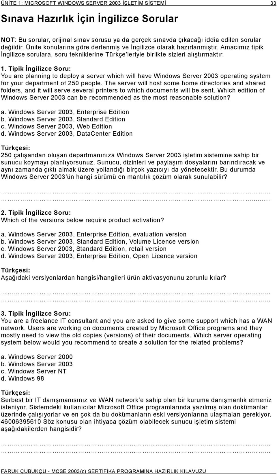 Tipik İngilizce Soru: You are planning to deploy a server which will have Windows Server 2003 operating system for your department of 250 people.