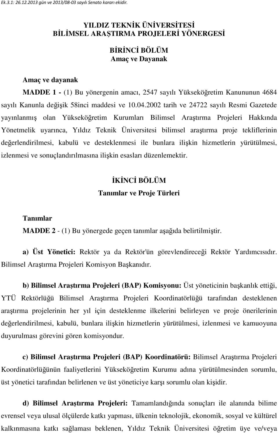 2002 tarih ve 24722 sayılı Resmi Gazetede yayınlanmış olan Yükseköğretim Kurumları Bilimsel Araştırma Projeleri Hakkında Yönetmelik uyarınca, Yıldız Teknik Üniversitesi bilimsel araştırma proje