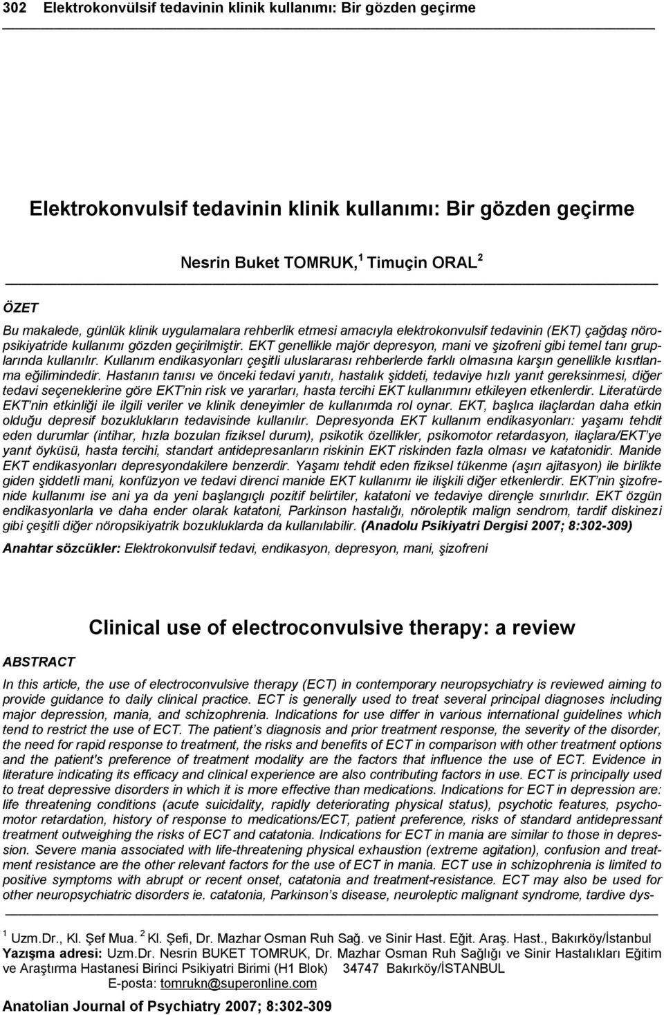 EKT genellikle majör depresyon, mani ve şizofreni gibi temel tanı gruplarında kullanılır.