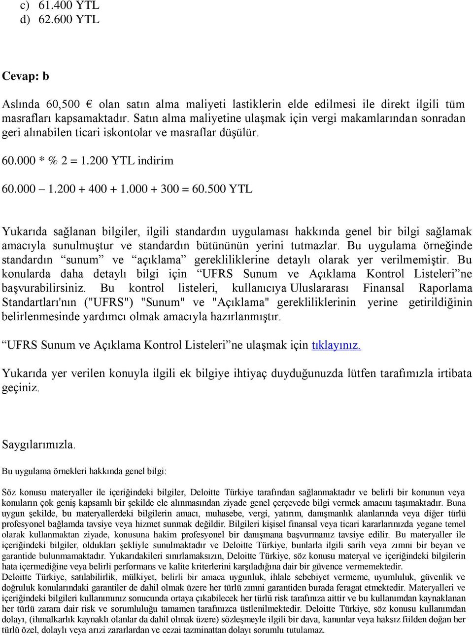 500 YTL Yukarıda sağlanan bilgiler, ilgili standardın uygulaması hakkında genel bir bilgi sağlamak amacıyla sunulmuştur ve standardın bütününün yerini tutmazlar.