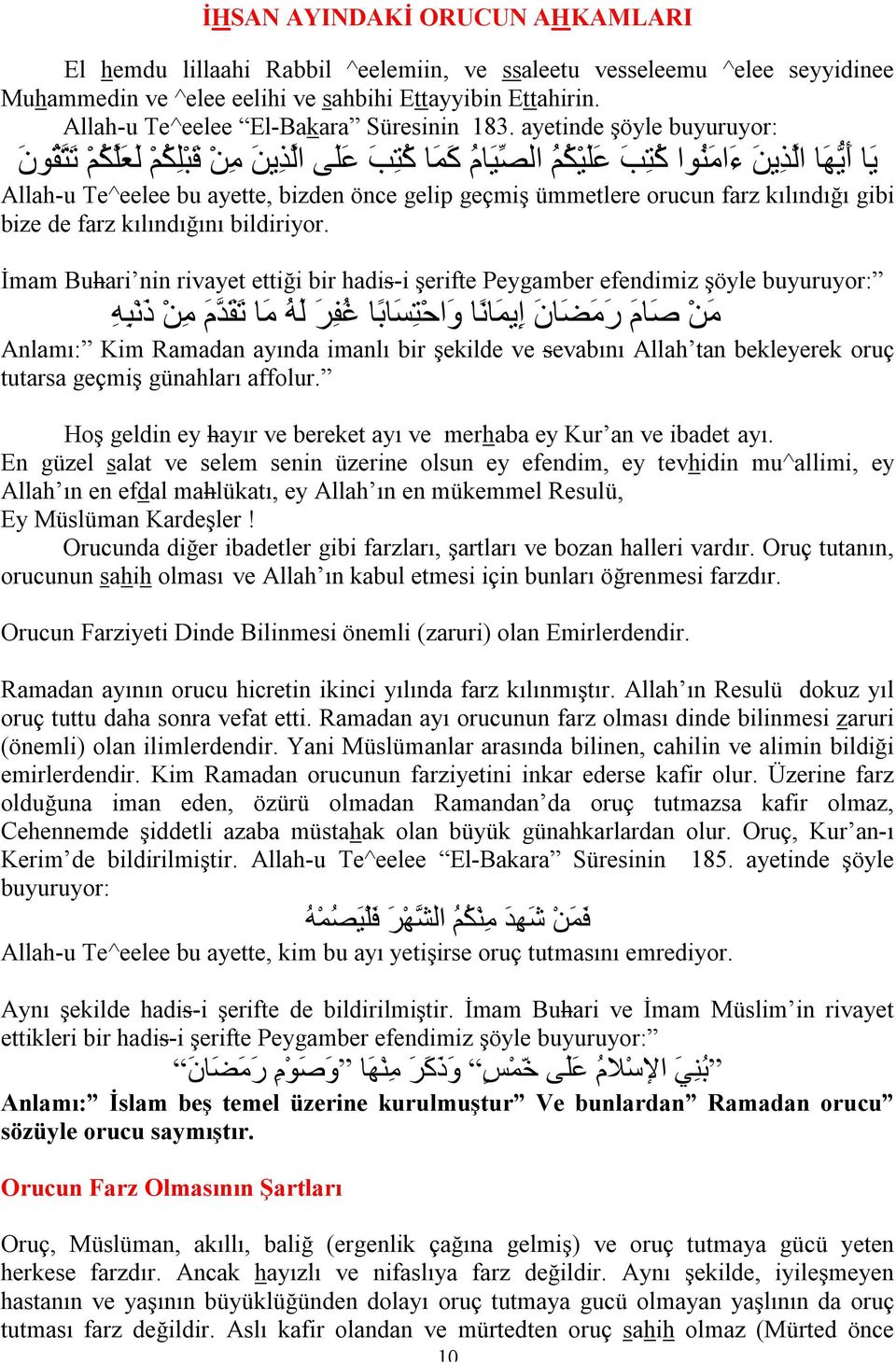 ayetinde şöyle buyuruyor: ی ا أ ی ھ ا ال ذ ین ء ام ن وا ك ت ب ع ل ی ك م الص ی ام ك م ا ك ت ب ع ل ى ال ذ ین م ن ق ب ل ك م ل ع ل ك م ت ت ق ون Allah-u Te^eelee bu ayette, bizden önce gelip geçmiş