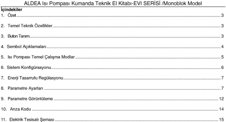 Sistem Konfigürasyonu... 6 7. Enerji Tasarrufu Regülasyonu... 7 8.