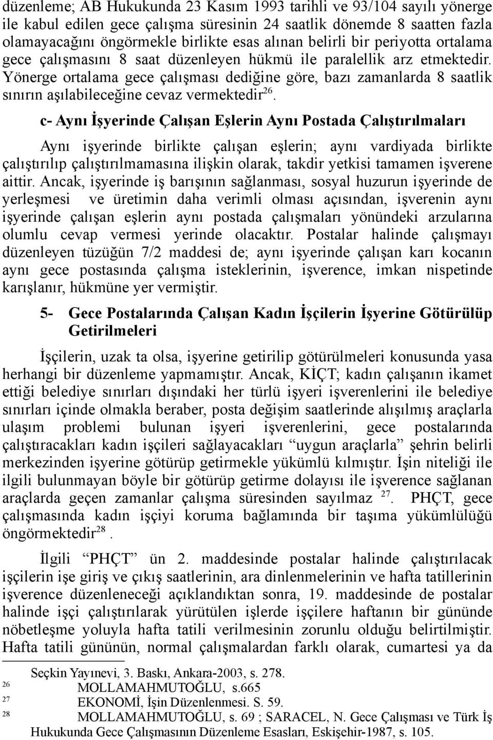 Yönerge ortalama gece çalışması dediğine göre, bazı zamanlarda 8 saatlik sınırın aşılabileceğine cevaz vermektedir 26.