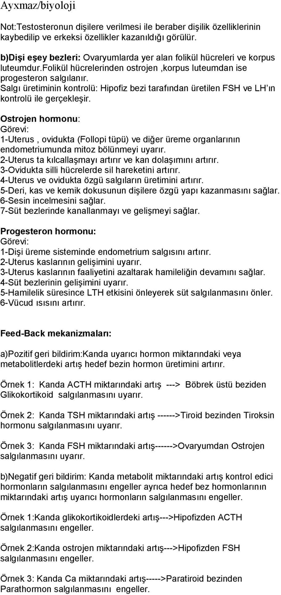 Salgı üretiminin kontrolü: Hipofiz bezi tarafından üretilen FSH ve LH ın kontrolü ile gerçekleşir.