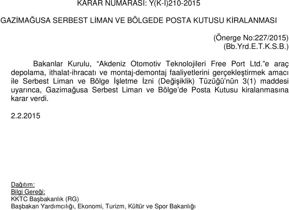 İzni (Değişiklik) Tüzüğü nün 3(1) maddesi uyarınca, Gazimağusa Serbest Liman ve Bölge de Posta Kutusu kiralanmasına karar verdi.