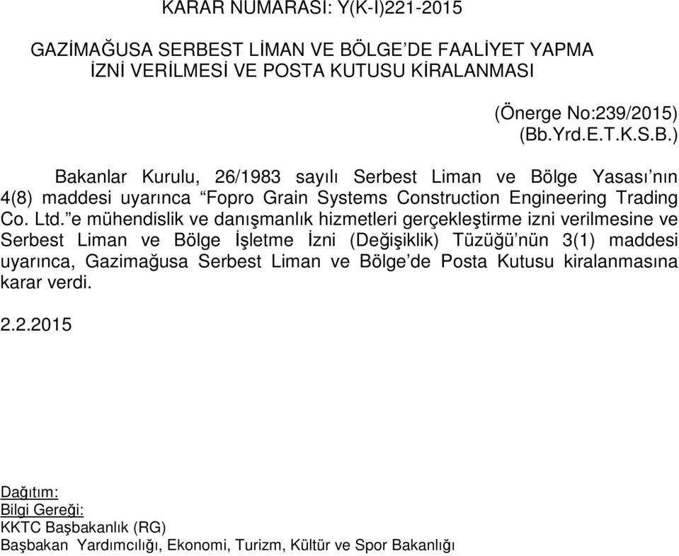 ) Bakanlar Kurulu, 26/1983 sayılı Serbest Liman ve Bölge Yasası nın 4(8) maddesi uyarınca Fopro Grain Systems Construction Engineering Trading Co. Ltd.