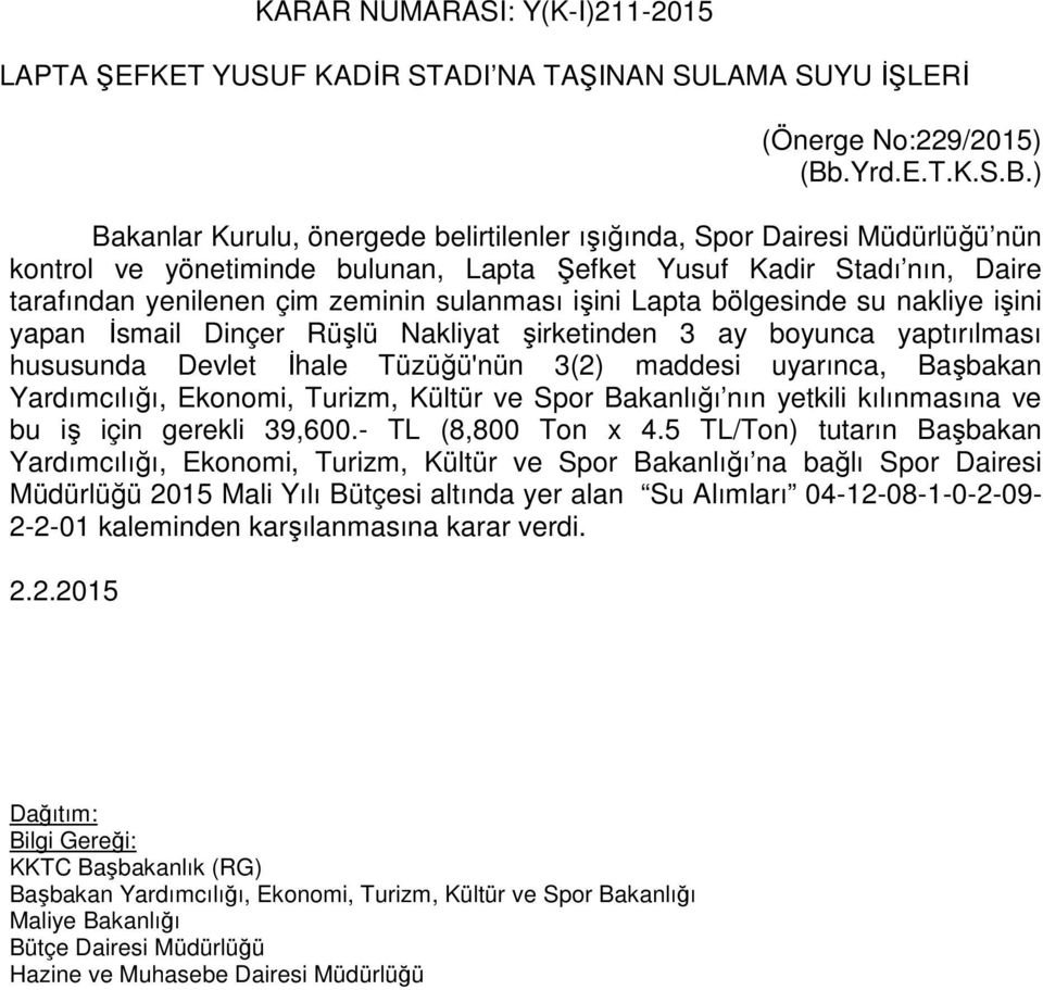 ) Bakanlar Kurulu, önergede belirtilenler ışığında, Spor Dairesi Müdürlüğü nün kontrol ve yönetiminde bulunan, Lapta Şefket Yusuf Kadir Stadı nın, Daire tarafından yenilenen çim zeminin sulanması