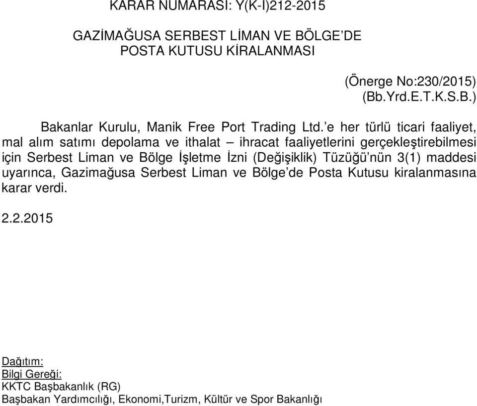 ve Bölge İşletme İzni (Değişiklik) Tüzüğü nün 3(1) maddesi uyarınca, Gazimağusa Serbest Liman ve Bölge de Posta Kutusu