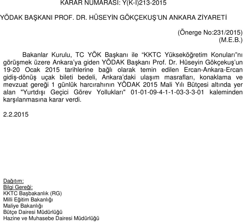 ve mevzuat gereği 1 günlük harcırahının YÖDAK 2015 Mali Yılı Bütçesi altında yer alan "Yurtdışı Geçici Görev Yollukları" 01-01-09-4-1-1-03-3-3-01 kaleminden