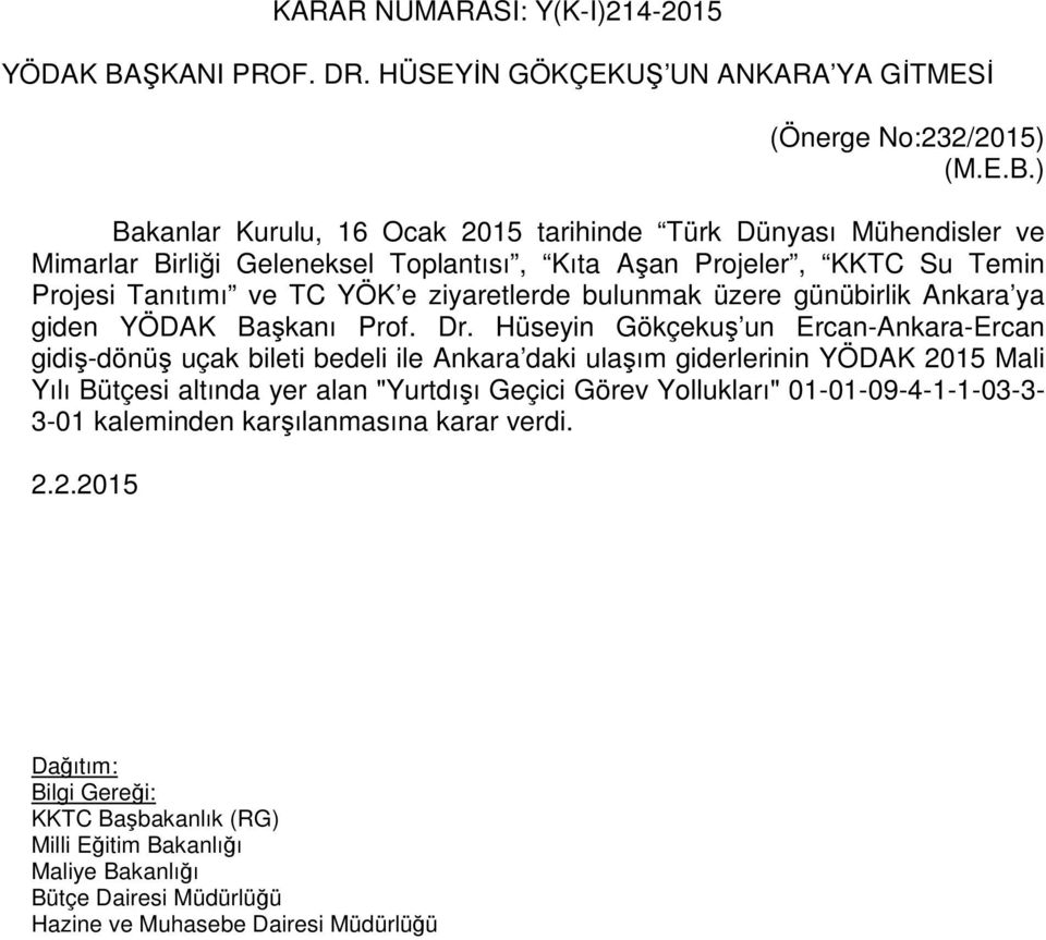 ) Bakanlar Kurulu, 16 Ocak 2015 tarihinde Türk Dünyası Mühendisler ve Mimarlar Birliği Geleneksel Toplantısı, Kıta Aşan Projeler, KKTC Su Temin Projesi Tanıtımı ve TC YÖK e