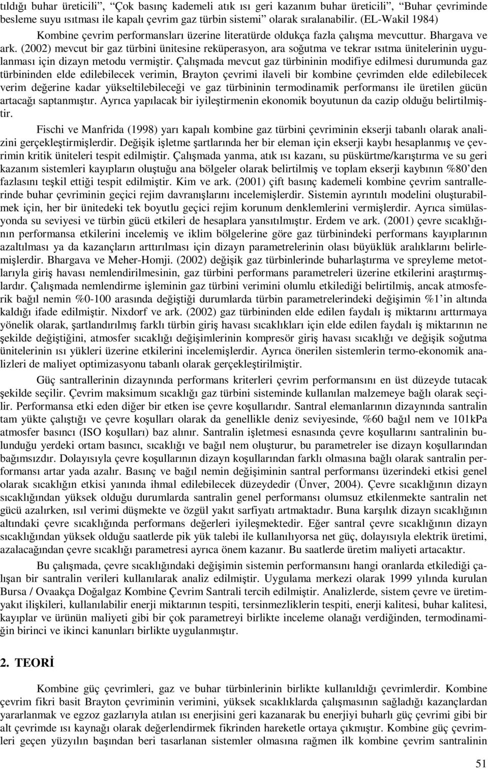 (2002) mevct bir az türbini ünitesine reküperasyon, ara soğtma ve tekrar ısıtma ünitelerinin ylanması iin dizayn metod vermiştir.