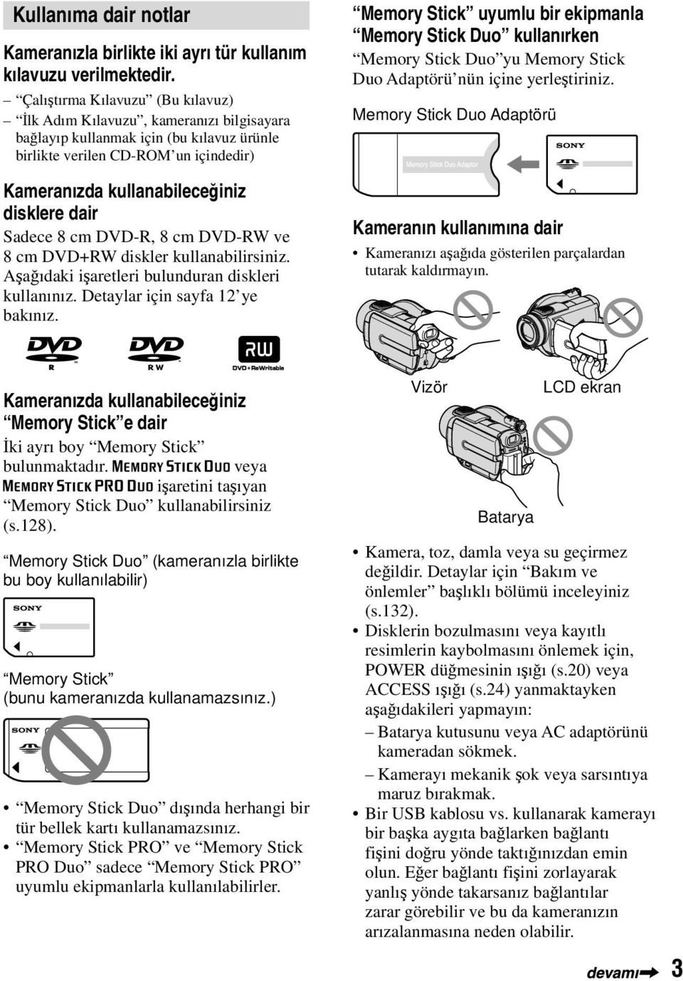 dair Sadece 8 cm DVD-R, 8 cm DVD-RW ve 8 cm DVD+RW diskler kullanabilirsiniz. Aşağıdaki işaretleri bulunduran diskleri kullanınız. Detaylar için sayfa 12 ye bakınız.