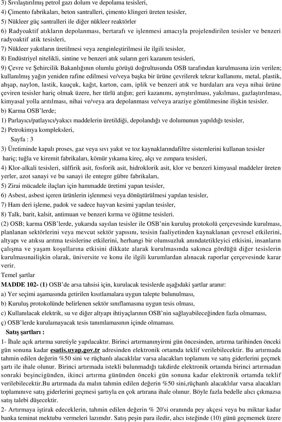 tesisler, 8) Endüstriyel nitelikli, sintine ve benzeri atık suların geri kazanım tesisleri, 9) Çevre ve Şehircilik Bakanlığının olumlu görüşü doğrultusunda OSB tarafından kurulmasına izin verilen;