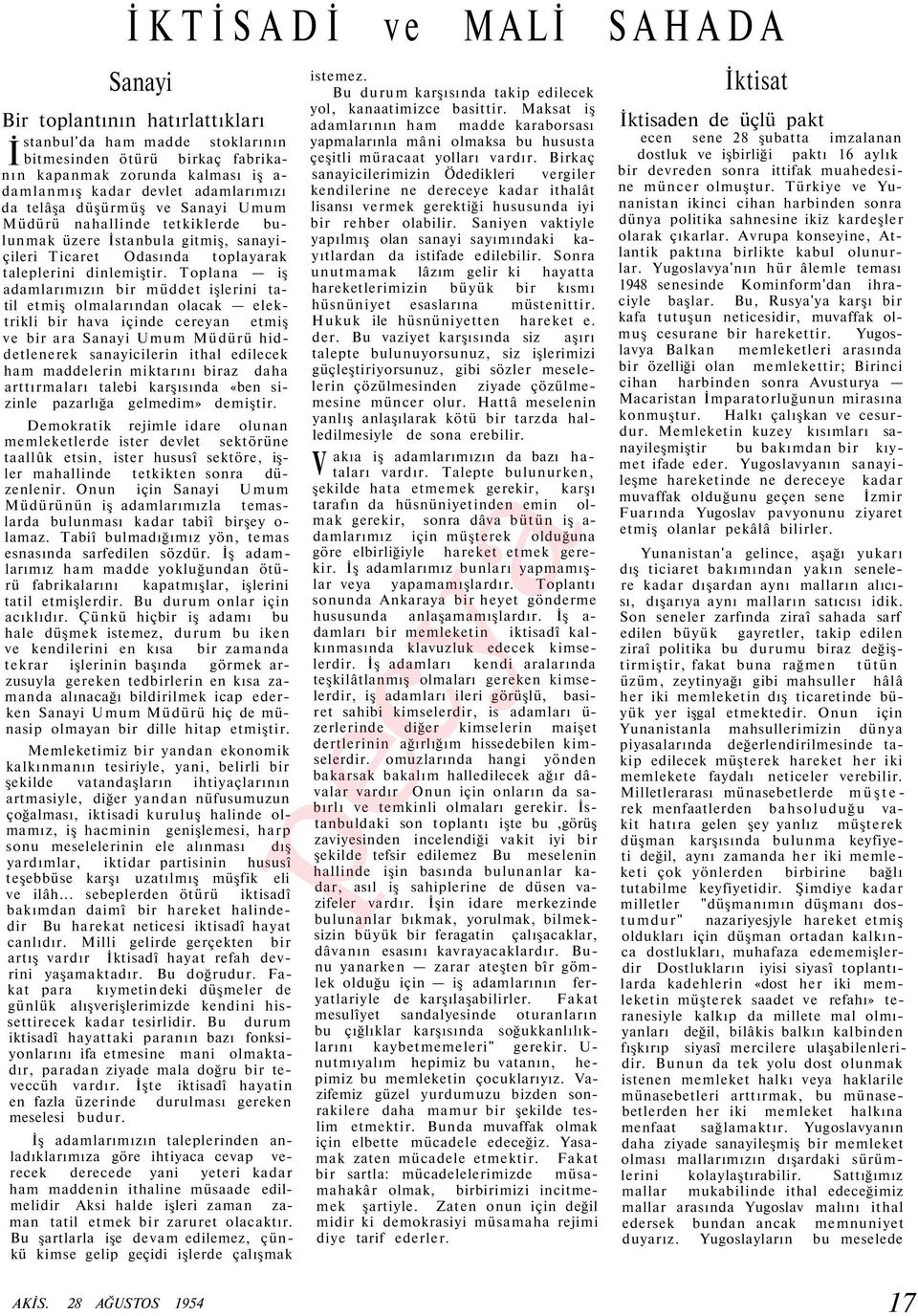 Toplana iş adamlarımızın bir müddet işlerini tatil etmiş olmalarından olacak elektrikli bir hava içinde cereyan etmiş ve bir ara Sanayi Umum Müdürü hiddetlenerek sanayicilerin ithal edilecek ham