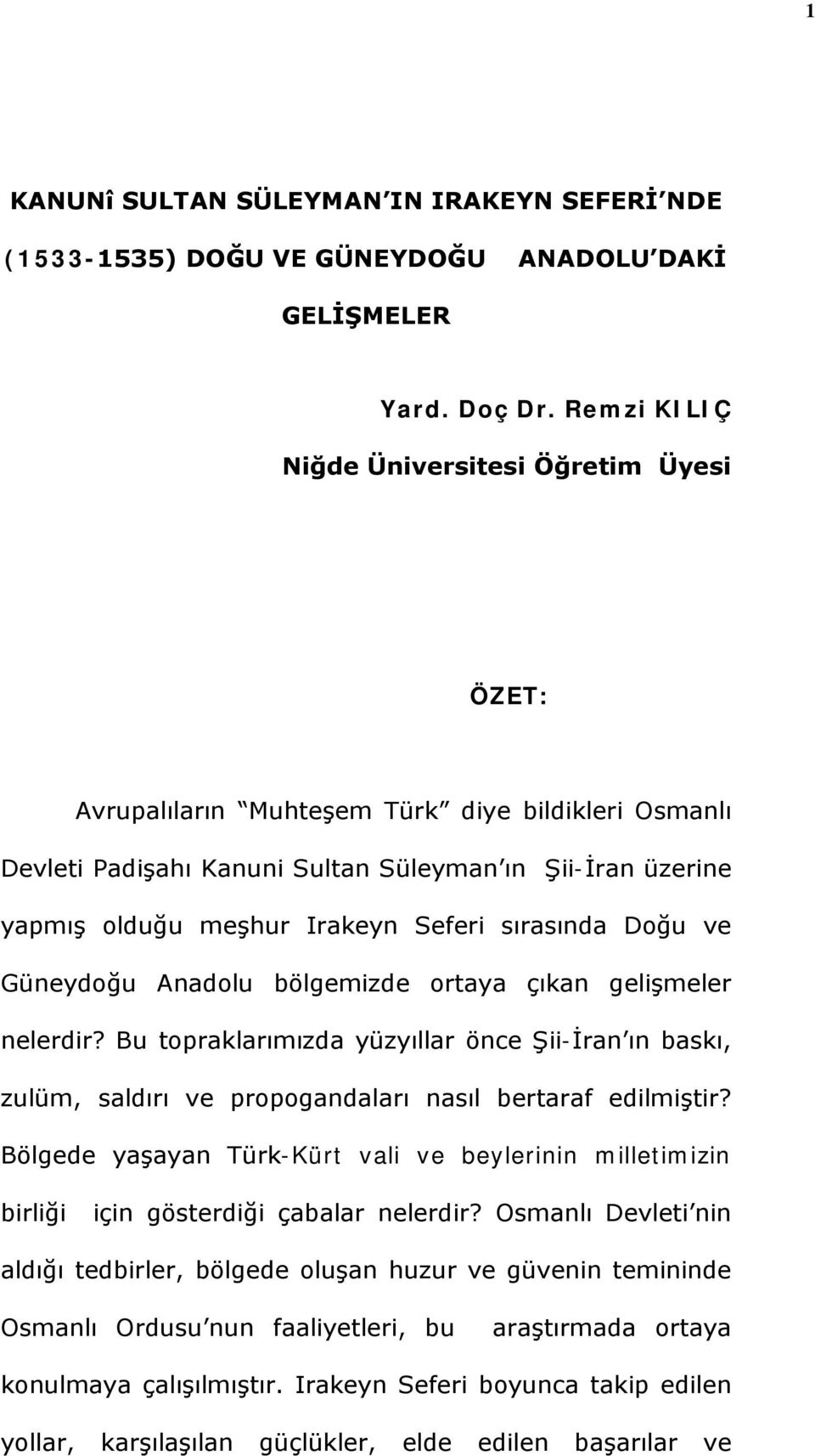 sırasında Doğu ve Güneydoğu Anadolu bölgemizde ortaya çıkan gelişmeler nelerdir? Bu topraklarımızda yüzyıllar önce Şii-İran ın baskı, zulüm, saldırı ve propogandaları nasıl bertaraf edilmiştir?