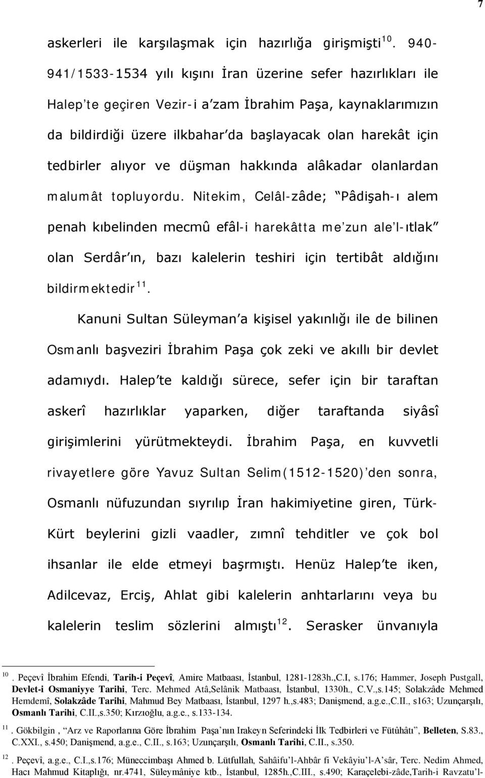 alıyor ve düşman hakkında alâkadar olanlardan malumât topluyordu.