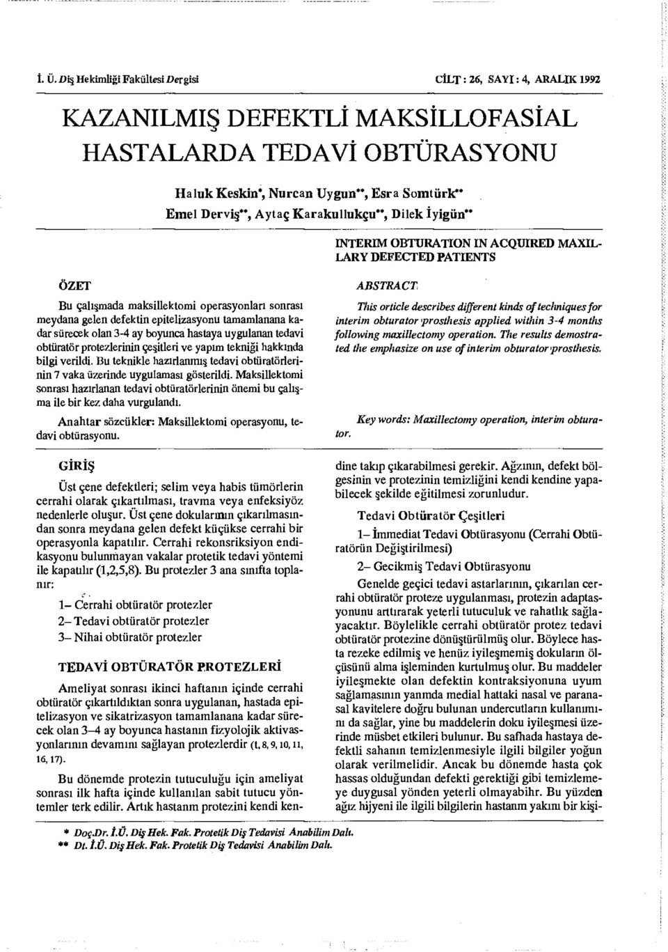 sürecek olan 3-4 ay boyunca hastaya uygulanan tedavi obturator protezlerinin çeşitleri ve yapım tekniği hakkında bilgi verildi.