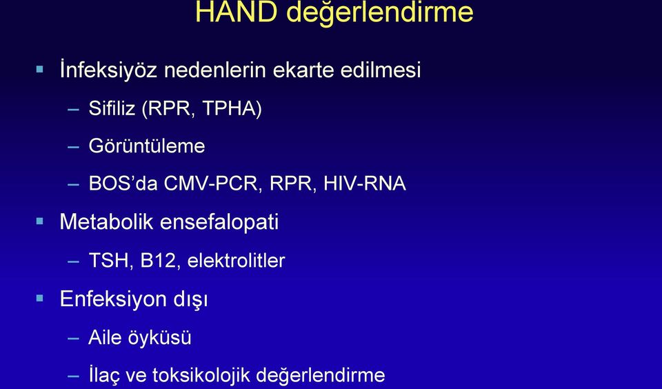 HIV-RNA Metabolik ensefalopati TSH, B12, elektrolitler