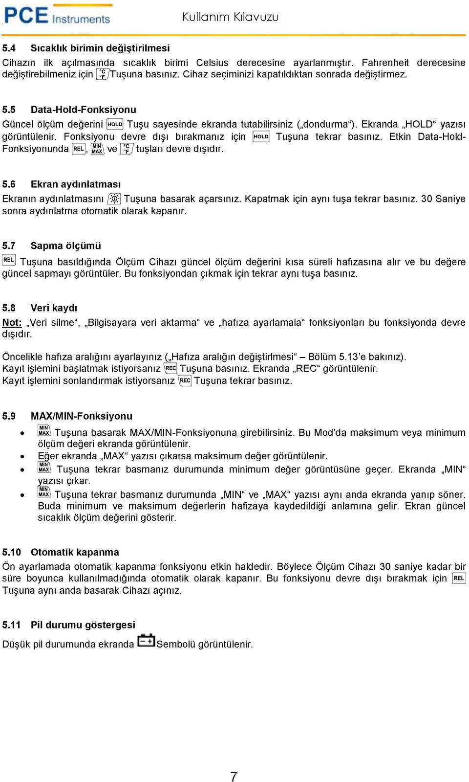 Fonksiyonu devre dışı bırakmanız için Tuşuna tekrar basınız. Etkin Data-Hold- Fonksiyonunda, ve tuşları devre dışıdır. 5.6 Ekran aydınlatması Ekranın aydınlatmasını Tuşuna basarak açarsınız.