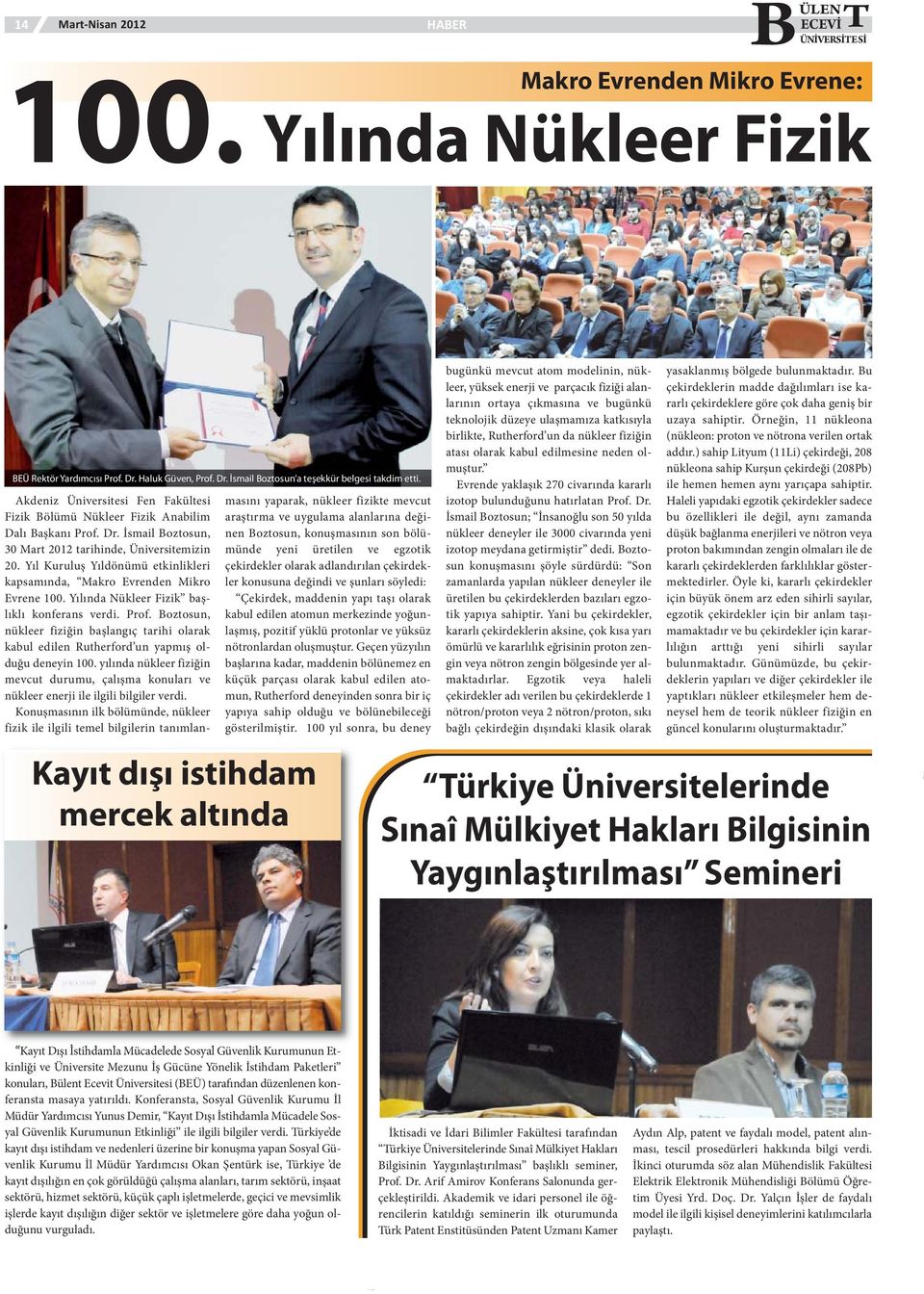 Yıl Kuruluş Yıldönümü etkinlikleri kapsamında, Makro Evrenden Mikro Evrene 100. Yılında Nükleer Fizik başlıklı konferans verdi. Prof.