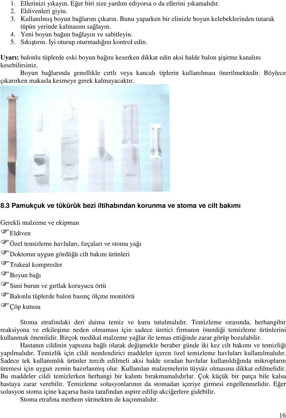 Uyarı: balonlu tüplerde eski boyun bağını keserken dikkat edin aksi halde balon şişirme kanalını kesebilirsiniz. Boyun bağlarında genellikle cırtlı veya kancalı tiplerin kullanılması önerilmektedir.