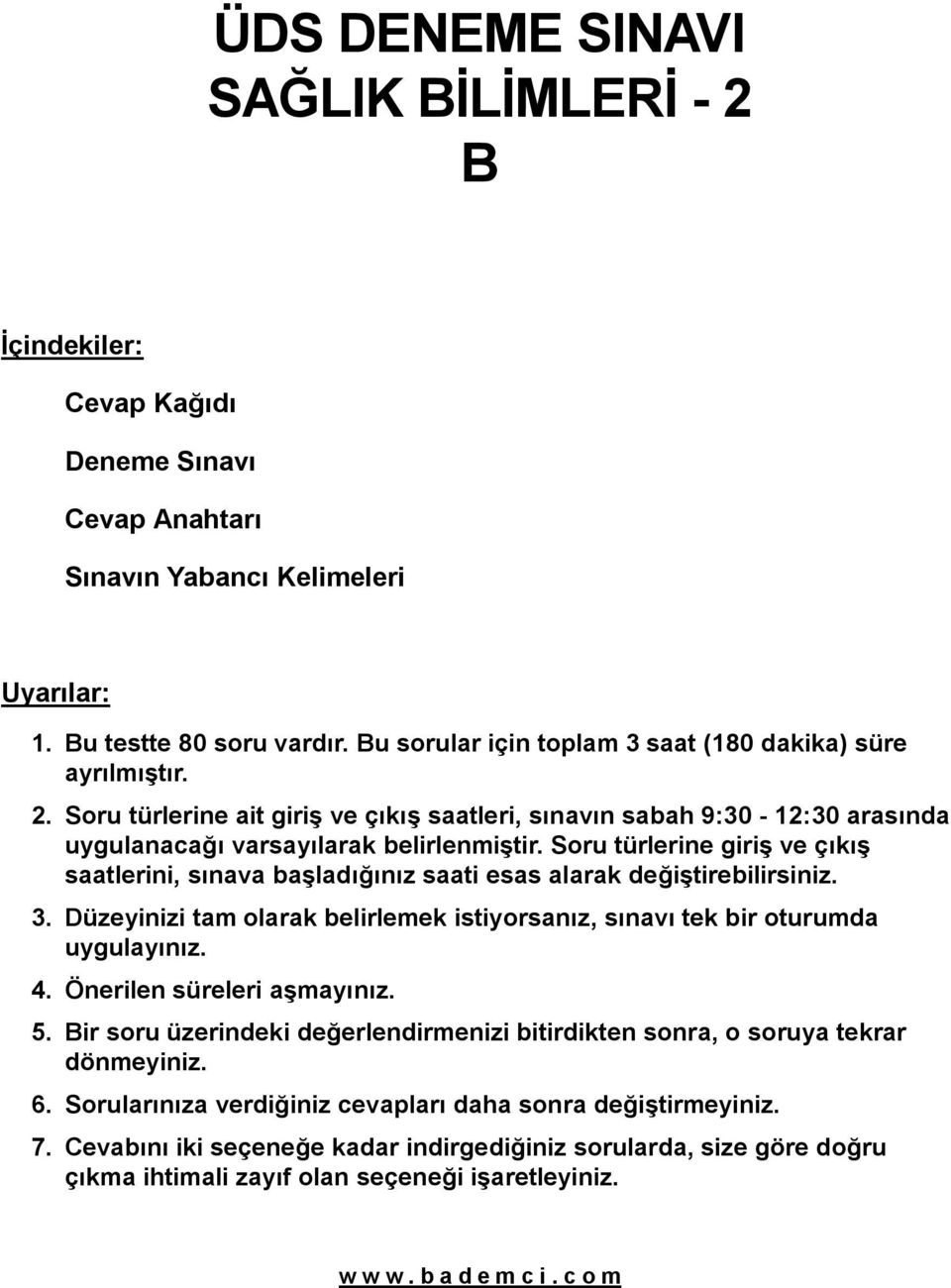 Soru türlerine giriş ve çıkış saatlerini, sınava başladığınız saati esas alarak değiştirebilirsiniz. 3. Düzeyinizi tam olarak belirlemek istiyorsanız, sınavı tek bir oturumda uygulayınız. 4.