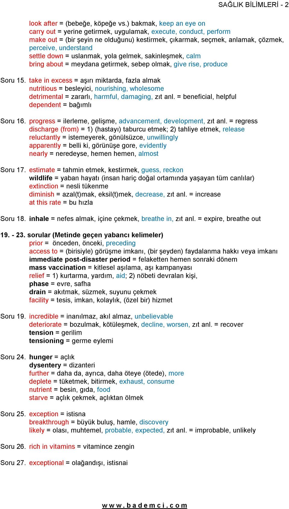 down = uslanmak, yola gelmek, sakinleşmek, calm bring about = meydana getirmek, sebep olmak, give rise, produce Soru 15.