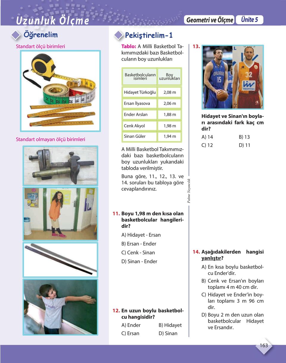 Takımımızdaki bazı basketbolcuların boy uzunlukları yukarıdaki tabloda verilmiştir. una göre, 11., 12., 13. ve 14. soruları bu tabloya göre cevaplandırınız.