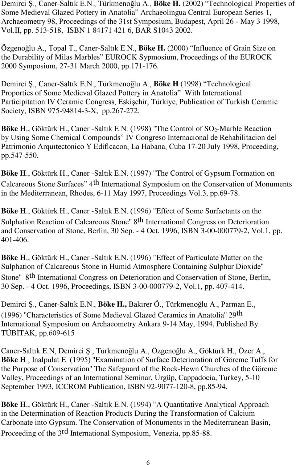 1998, Vol.II, pp. 513-518, ISBN 1 84171 421 6, BAR S1043 2002. Özgenoğlu A., Topal T., Caner-Saltık E.N., Böke H.