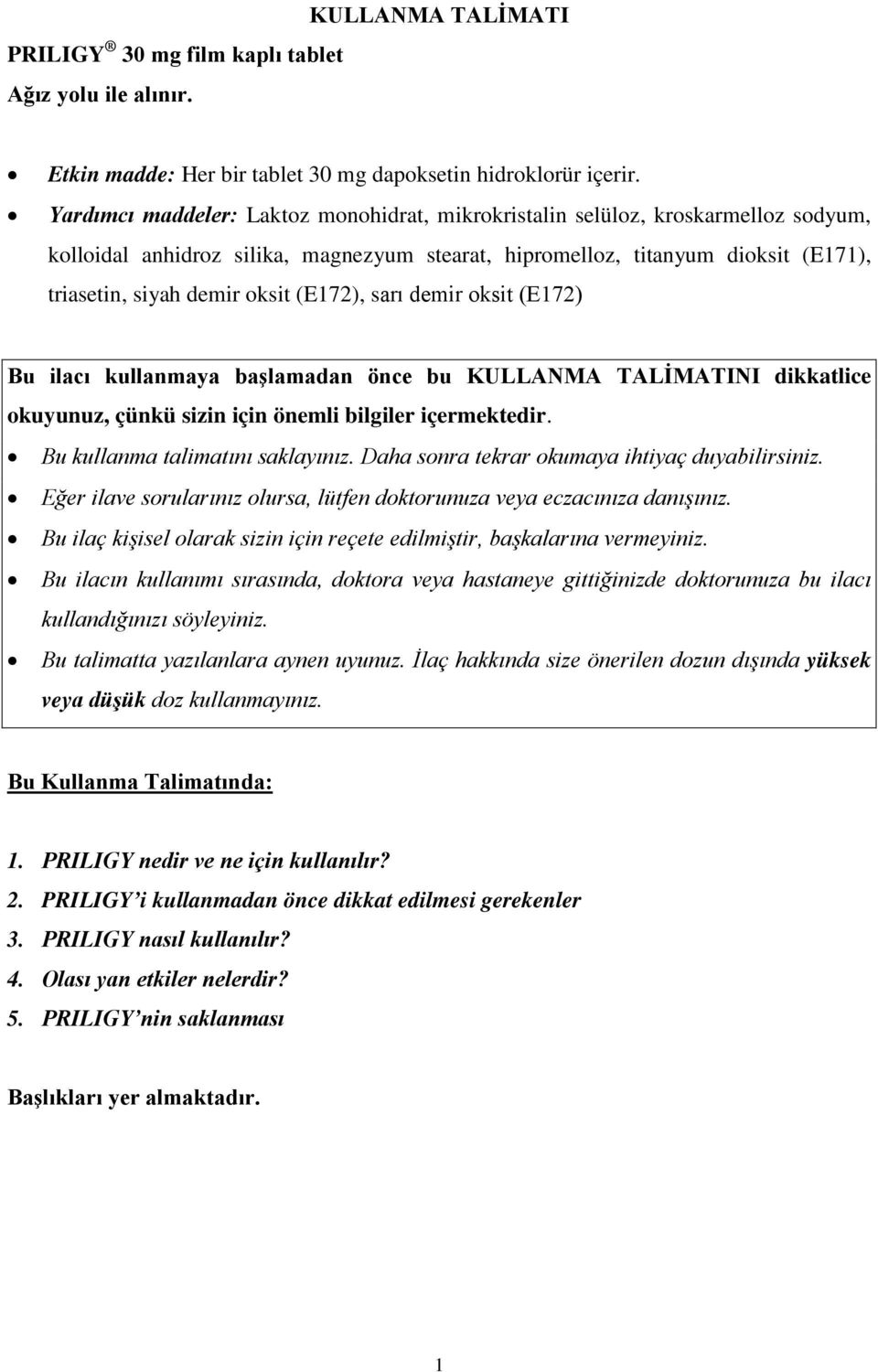 (E172), sarı demir oksit (E172) Bu ilacı kullanmaya başlamadan önce bu KULLANMA TALİMATINI dikkatlice okuyunuz, çünkü sizin için önemli bilgiler içermektedir. Bu kullanma talimatını saklayınız.