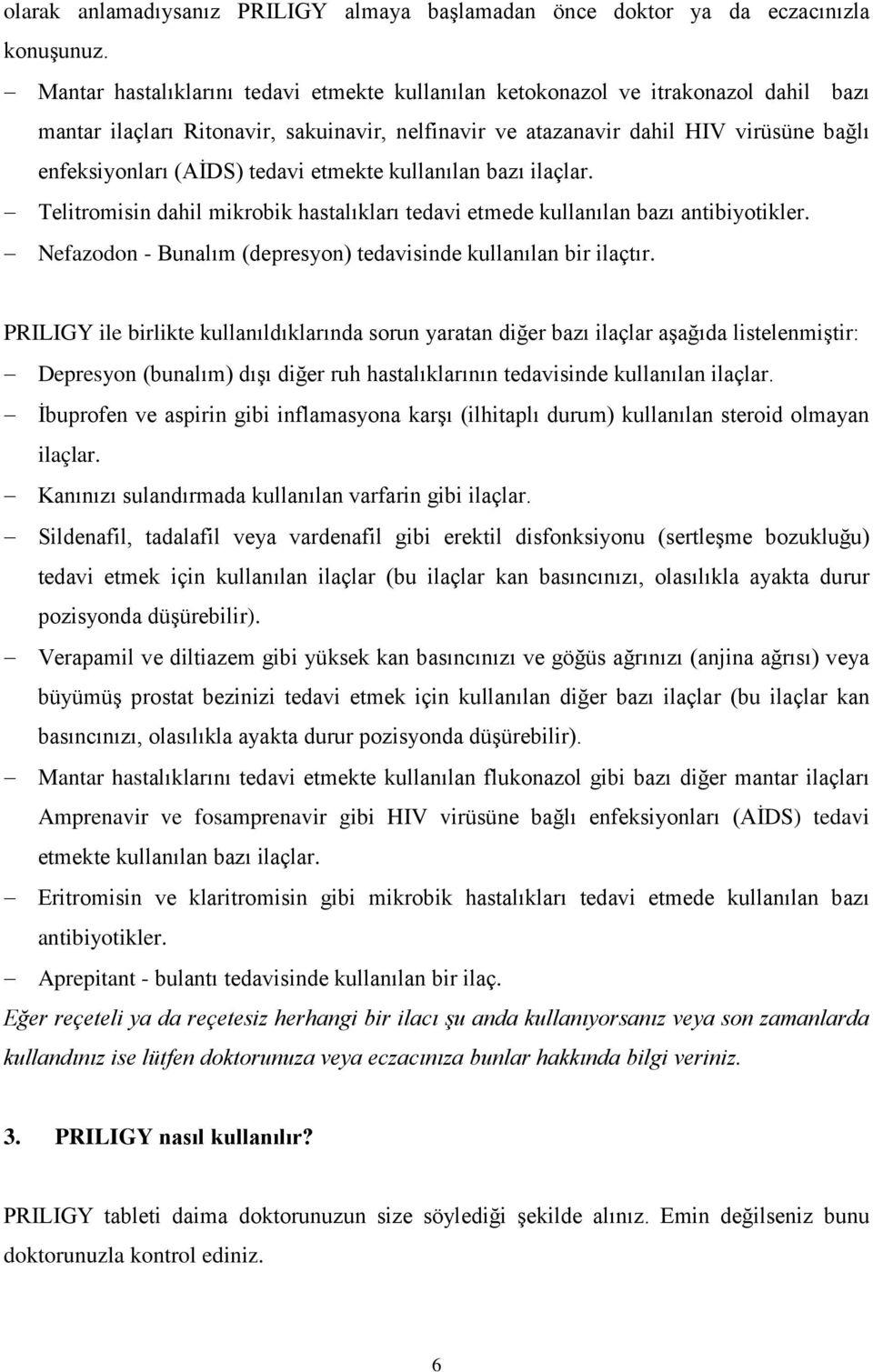 tedavi etmekte kullanılan bazı ilaçlar. Telitromisin dahil mikrobik hastalıkları tedavi etmede kullanılan bazı antibiyotikler. Nefazodon - Bunalım (depresyon) tedavisinde kullanılan bir ilaçtır.