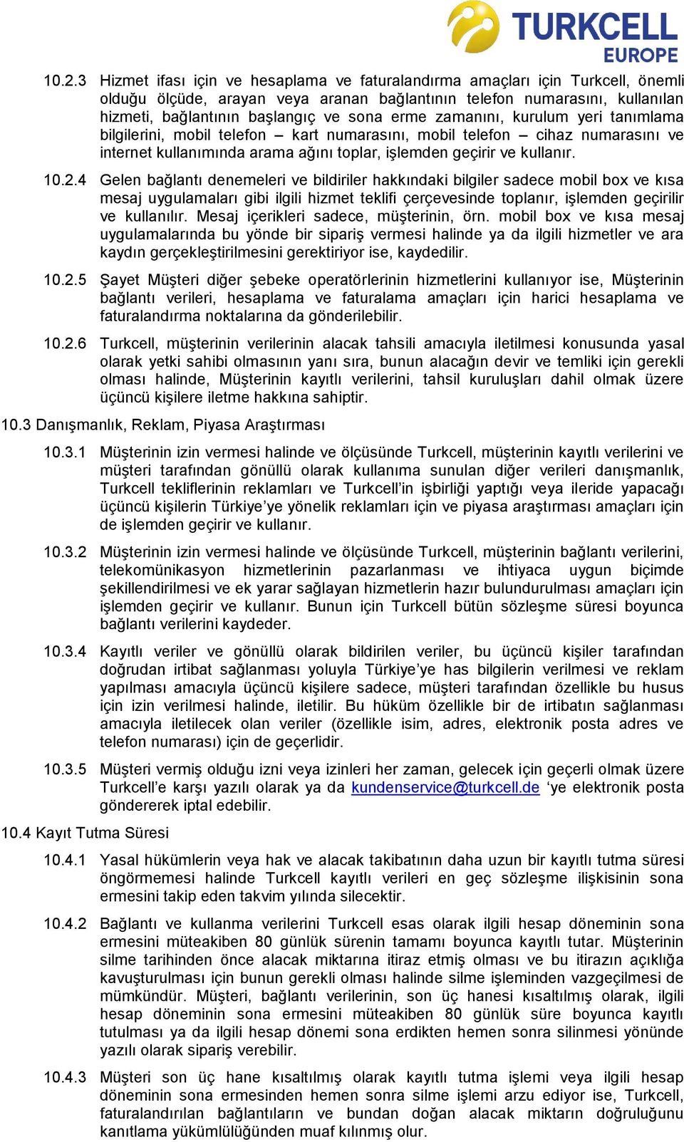 4 Gelen bağlantı denemeleri ve bildiriler hakkındaki bilgiler sadece mobil box ve kısa mesaj uygulamaları gibi ilgili hizmet teklifi çerçevesinde toplanır, işlemden geçirilir ve kullanılır.