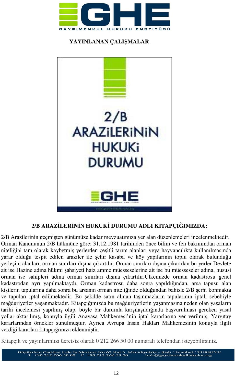 1981 tarihinden önce bilim ve fen bakımından orman niteliğini tam olarak kaybetmiş yerlerden çeşitli tarım alanları veya hayvancılıkta kullanılmasında yarar olduğu tespit edilen araziler ile şehir