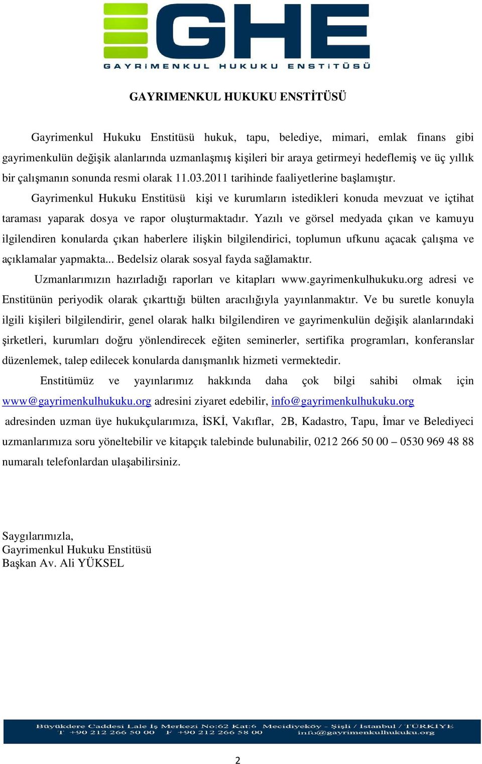 Gayrimenkul Hukuku Enstitüsü kişi ve kurumların istedikleri konuda mevzuat ve içtihat taraması yaparak dosya ve rapor oluşturmaktadır.